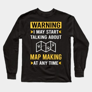 Warning Map Making Maker Mapmaking Mapmaker Cartography Cartographer Long Sleeve T-Shirt